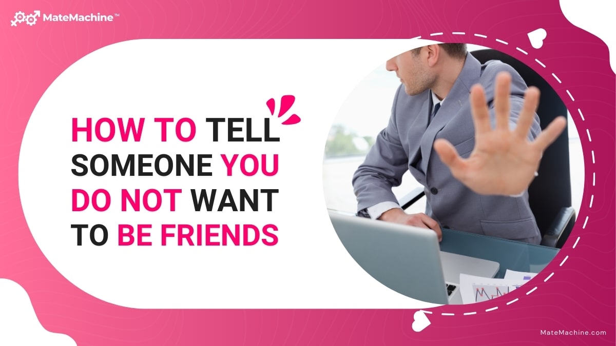 How to Tell Someone You Do Not Want to Be Friends